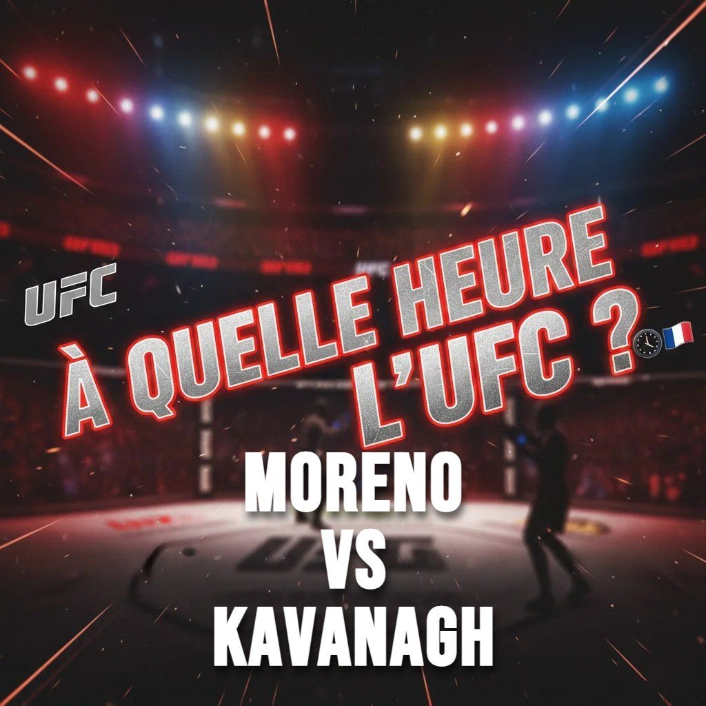 À quelle heure UFC Moreno vs Kavanagh