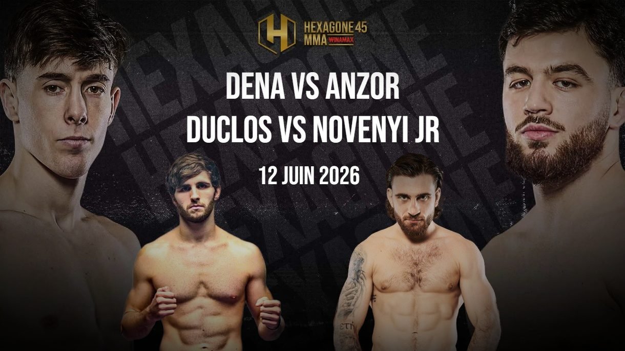 Hexagone MMA 45 Dena vs Anzor et Duclos vs Novenyi Jr